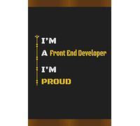 I’m a Front End Developer I’m proud: Amazing Notebook Journal, wonderful gift for University graduates or for new Job, friend, family, boyfriend, ... with Best design and fantastic colors.