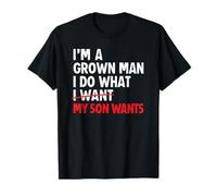 I’m A Grown Man I Do What My Son Wants Dad T-Shirt