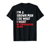 I’m A Grown Man I Do What My Stepdaughter Wants Stepdad T-Shirt