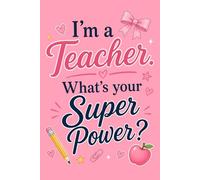 I’m a Teacher What’s Your Super Power Notebook | Cute Pink Teacher Stationery for Lesson Plans, Classroom Notes, To-Do Lists, Meetings, Reflections and Everyday Writing | 6 x 9 Inch, 121 Pages