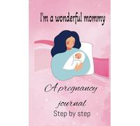 I´m a wonderful mommy - A pregnancy journal: Step by step - We are one heart