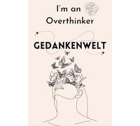 I’m an Overthinker GEDANKENWELT: Ein Safeplace für Overthinker