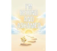 I’m Behind and Ashamed: Behind and Ashamed: Overcome the Myths Keeping Smart People Broke