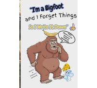 I’m Bigfoot and I Forget Things So I Write It Down: A Funny Bigfoot-Themed Journal with Password Tracker for the Wild, the Forgetful, and the Hard to Find