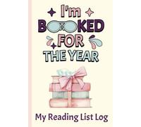 I’m Booked For The Year - My Reading List Log: Bibliophile Journal to Track and Review 100 Books