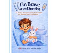 I’m Brave At the Dentist: A Calming Coloring and Activity Book to Help Kids Overcome the Fear of Dentist Visits