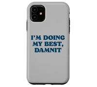 I;m Doing My Best, Damnit Funny Joke for Those Trying! Coque pour iPhone 11