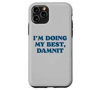 I;m Doing My Best, Damnit Funny Joke for Those Trying! Coque pour iPhone 11 Pro