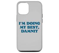 I;m Doing My Best, Damnit Funny Joke for Those Trying! Coque pour iPhone 12/12 Pro