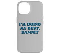 I;m Doing My Best, Damnit Funny Joke for Those Trying! Coque pour iPhone 14