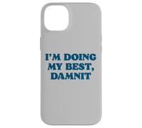 I;m Doing My Best, Damnit Funny Joke for Those Trying! Coque pour iPhone 14 Plus