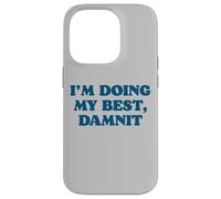 I;m Doing My Best, Damnit Funny Joke for Those Trying! Coque pour iPhone 14 Pro