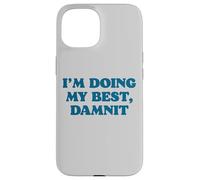 I;m Doing My Best, Damnit Funny Joke for Those Trying! Coque pour iPhone 15