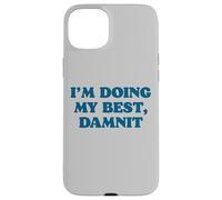 I;m Doing My Best, Damnit Funny Joke for Those Trying! Coque pour iPhone 15 Plus