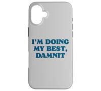 I;m Doing My Best, Damnit Funny Joke for Those Trying! Coque pour iPhone 16 Plus