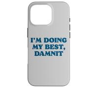 I;m Doing My Best, Damnit Funny Joke for Those Trying! Coque pour iPhone 16 Pro