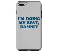 I;m Doing My Best, Damnit Funny Joke for Those Trying! Coque pour iPhone 7 Plus/8 Plus