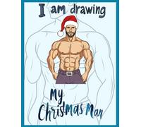 I’m drawing my Christmas man: The ultimate coloring book for anyone who is looking for the perfect man