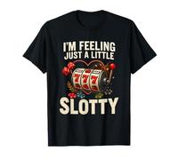 I’m Feeling Just A Little Slotty Funny Casino Slots T-Shirt