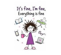 I´m Fine, It´s Fine, Everything is Fine NOTEBOOK 200 page mix Plain & Lined Paper (Menopause Madness Series)