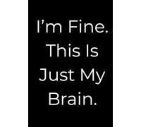I’m Fine. This Is Just My Brain.: Part of the *Everyday Chaos Notebooks* collection