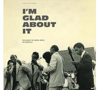 I M Glad About It/the Legacy of Gospel Music in Louisville