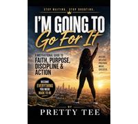 I’M GOING TO GO FOR IT Stop Waiting. Stop Doubting. Become Everything You Were Made to Be: ### A Motivational Guide to Faith, Purpose, Discipline & Action