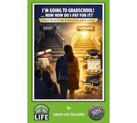 I’M GOING TO GRADSCHOOL! … NOW HOW DO I PAY FOR IT?: A Real-World Guide to Resources and Funding