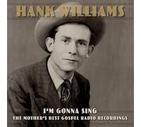 Hank Williams – I'm Gonna Sing: The Mother's Best Gospel Radio Recordings – New C – BMG