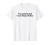 I’m Good in Bed I Can Sleep All Day Y2k Aesthetic Iconic T-Shirt