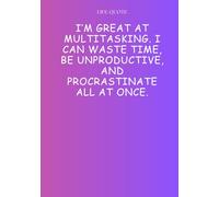 I’m great at multitasking. I can waste time, be unproductive, and procrastinate all at once.: A 7x10" Blank Journal for Master Procrastinators & ... Top Lines for All Your "Important" Thoughts