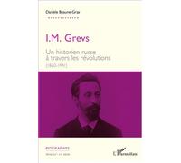 I. M. Grevs Un historien russe à travers les révolutions - (1860-1914) - Danièle Beaune-Gray - L'harmattan - broché - Biographie