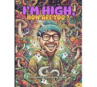 I’M HIGH, HOW ARE YOU ?: A Psychedelic Canna oloring Book for Adults | Trippy AI Art, Stress Relief & Stoner Creativity