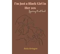 I’m Just a Black Girl In Her 20s: Figuring It Out Loud