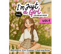 I’m Just a Girl: A Mood Board-Inspired Fashion Coloring Book with Trendy Outfits, Cute Vibes, and Aesthetic Scenes for Teens and adults