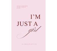 I’m Just a Girl: The key to becoming the best version, of you.