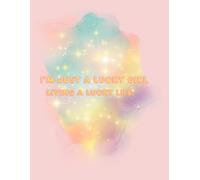 I’m Just a Lucky Girl: A Daily Manifestation & Gratitude notebook