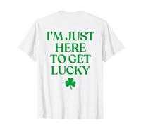 I’m Just Here to Get Lucky Shirt Funny St Patricks Day Back T-Shirt
