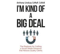 I’m Kind of a Big Deal: The Playbook for Crafting a Social Media Presence That Attracts Quality Clients