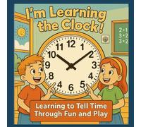 I’m Learning the Clock!: Fun and interactive time-telling workbook for kids ages 4-8. Practice reading the clock and drawing hands with engaging analog clock activities.