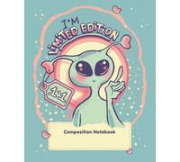 I’m Limited Edition: Retro Alien College-Ruled Composition Book for Self-Love, Confidence & Creative Expression: A 120-Page Cream Paper Notebook for Daily Writing, Affirmation & Creative Expression