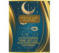 I’m no longer here , But I’ve got everything covered: End of Life Planner