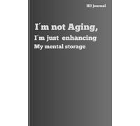 I`m not aging,I´m just enhancing my mental storage: Funny Gift Notebook Journal for Family and Friends