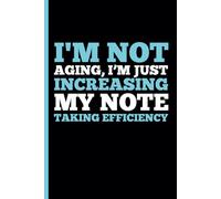 “I’m not Aging, I’m just increasing my note-taking efficiency”: A Funny Notebook Gift for Seniors |Gag gifts for women, men, friends, Journal & Notebook| The best gift idea for seniors