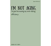 I’m not aging. I’m just increasing my note-taking efficiency.: Funny Gift Notebook Journal for Friends and Family.