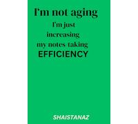 I’m Not Aging, I’m Just Increasing My Notes-Taking Efficiency: A Funny Lined Notebook for Notes, Ideas, and Everyday Thoughts: A Funny Lined Notebook for Notes, Ideas, and Everyday Thoughts