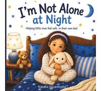 I’m Not Alone at Night: A Gentle Bedtime Story to Help Children Sleep in Their Own Bed with Confidence and Calm