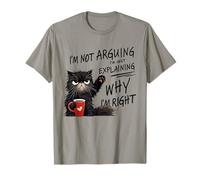 I´m Not Arguing I´m Just Exaining Why I m Right T-Shirt