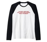I’m Not Arguing I’m Just Explaining Why I’m Right Trendy Manche Raglan