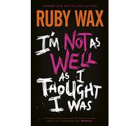 I’m Not as Well as I Thought I Was: The Sunday Times Bestseller